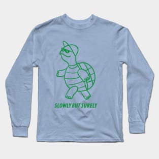 SLOWLY BUT SURELY Long Sleeve T-Shirt